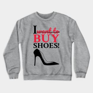 I Want to Buy Shoes! Crewneck Sweatshirt